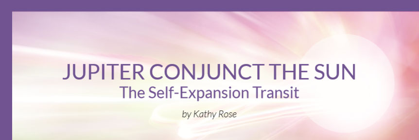 Jupiter Conjunct the Sun - The Self-Expansion Transit - by Kathy Rose